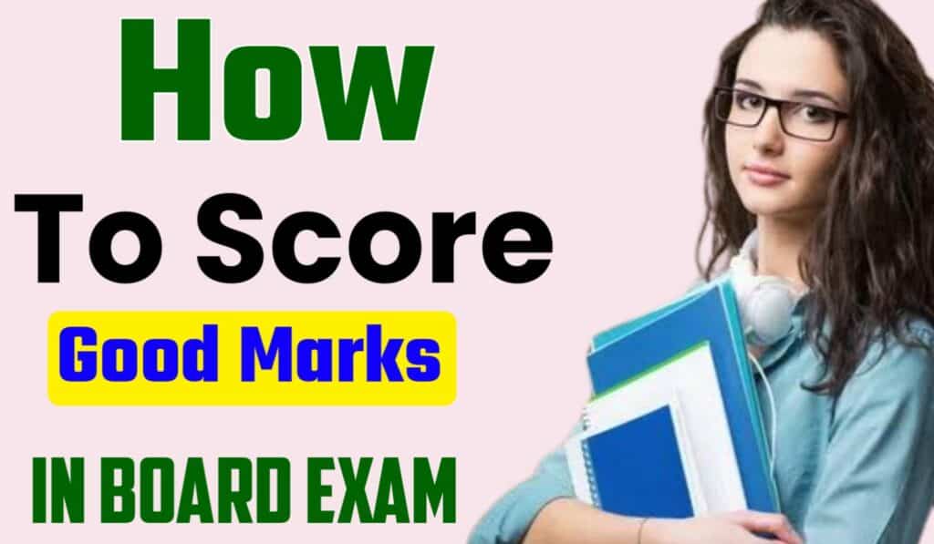 How to Score Good Marks In Board Exams?