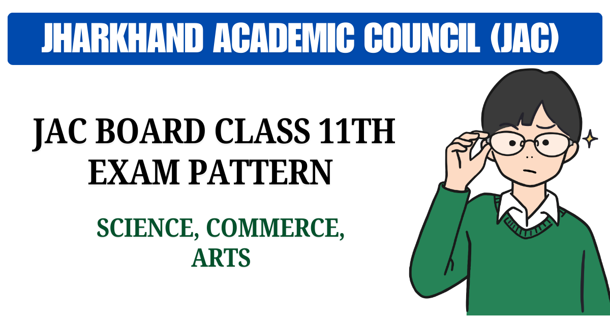 JAC Board Class 11th Exam Pattern 2025, Science, Commerce, Arts