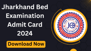 Jharkhand Bed Examination Admit Card 2024 [Download Now]